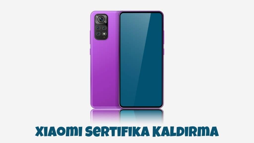 Xiaomi Sertifika Kaldırma