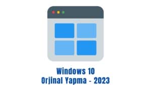 Windows 10 Orjinal Yapma - 2023
