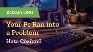 Your Pc Ran into a Problem And Needs To Restart Hatası