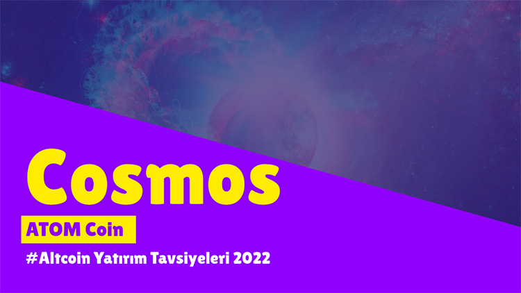 Cosmos - Altcoin Yatırım Tavsiyeleri 2022