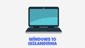 Windows 10 Hızlandırma - 2022