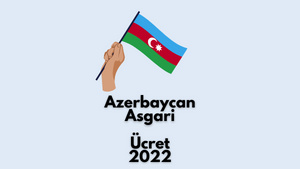 Azerbaycan Asgari Ücret 2022