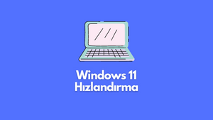 Windows 11 Hızlandırma 2022