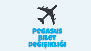 Pegasus Bilet Değişikliği