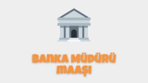 Banka Müdürü Maaşı