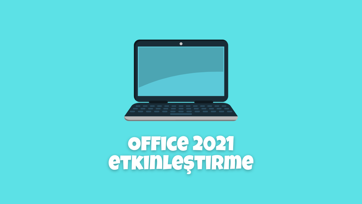 Office 2021 Etkinleştirme 2022