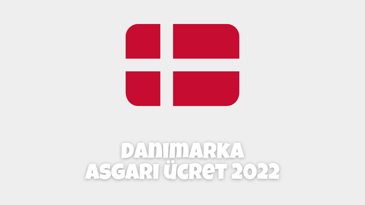Danimarka Asgari Ücret 2022