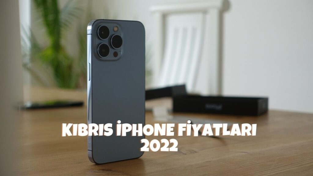 Kıbrıs iPhone Fiyatları 2022