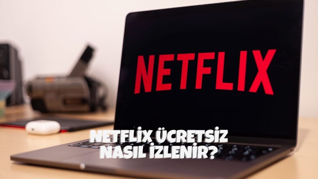 Netflix Ücretsiz Nasıl İzlenir?
