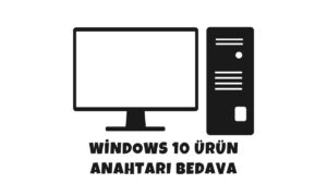 Windows 10 Ürün Anahtarı Bedava - 2023