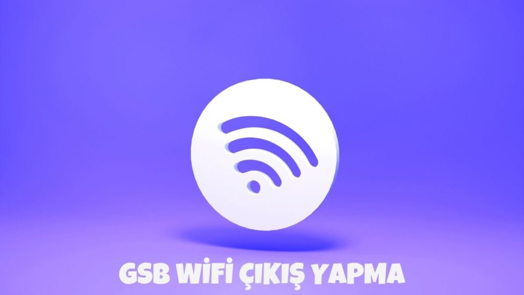 GSB WiFi Çıkış Yapma
