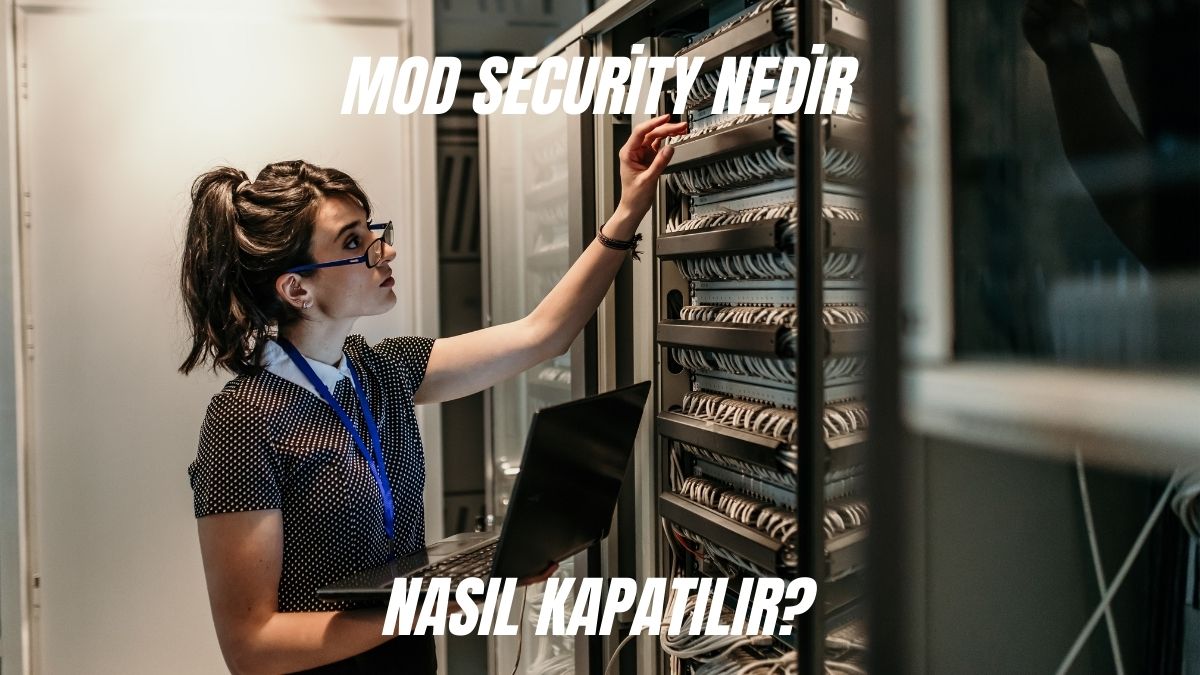 Mod Security Nedir Mod Security Nasıl Kapatılır