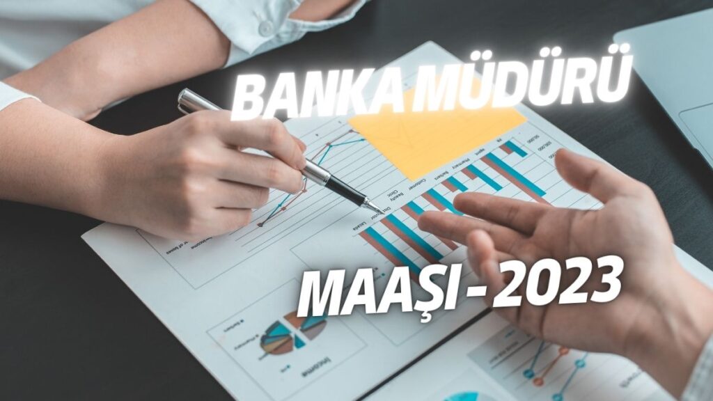 Banka Müdürü Maaşı - 2023