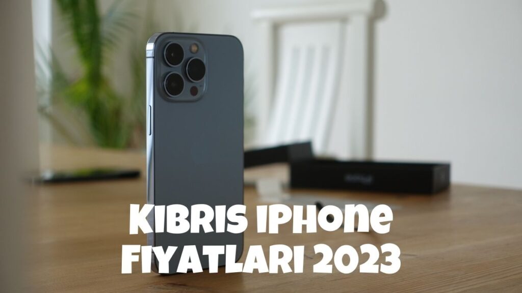 Kıbrıs iPhone Fiyatları 2023
