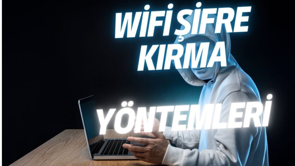 WiFi Şifre Kırma Yöntemleri