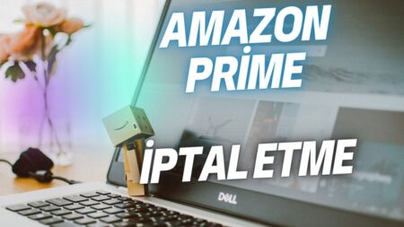 Amazon Prime İptal Etme - 2023