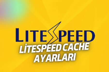 Litespeed Cache Ayarları - En Detaylı