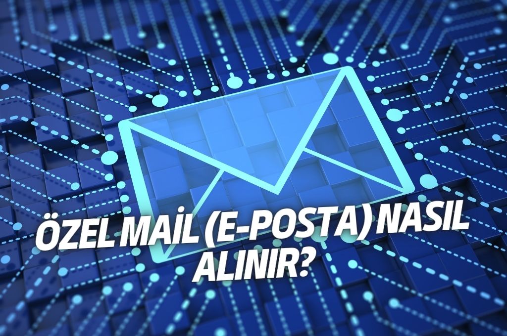 Özel Mail Nasıl Alınır