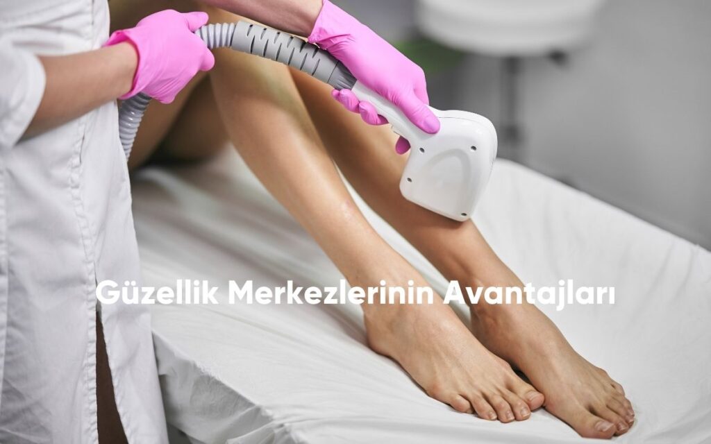 Güzellik Merkezlerinin Avantajları