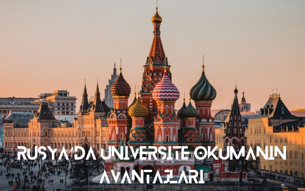 Rusya’da Üniversite Okumanın Avantajları