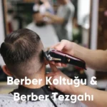 Berber Koltuğu ve Berber Tezgahı - 2024