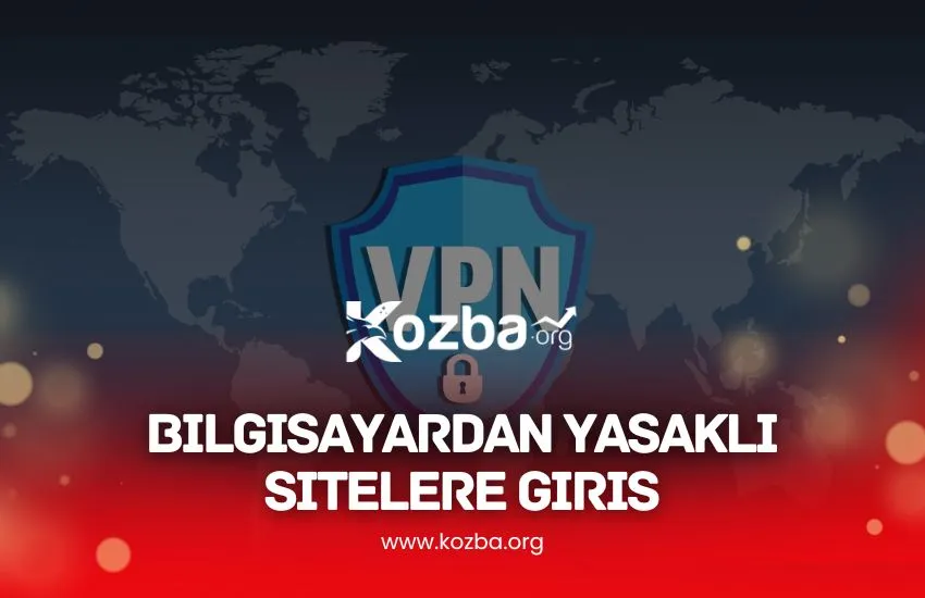 Bilgisayardan Yasaklı Sitelere Giriş – 2025 Bilgisayardan Yasaklı Sitelere Giriş - KOZBA.ORG