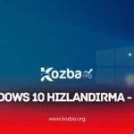Windows 10 Hızlandırma - 2025 - KOZBA.ORG