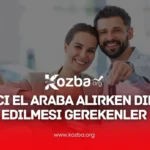 ​İkinci El Araba Alırken Dikkat Edilmesi Gerekenler - 2025 - KOZBA