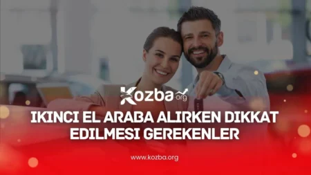 ​İkinci El Araba Alırken Dikkat Edilmesi Gerekenler - 2025 - KOZBA