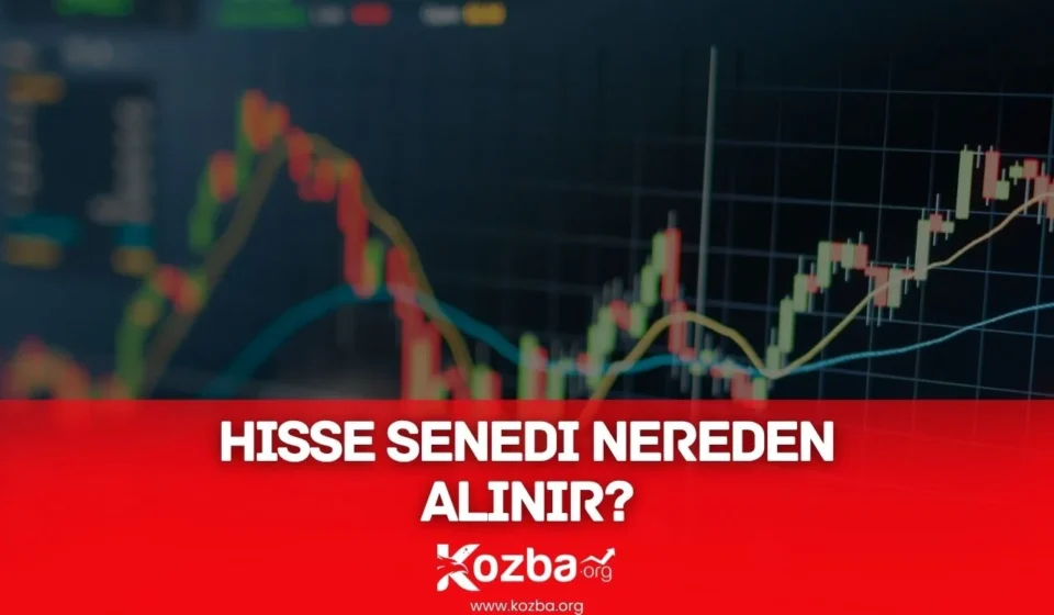 Hisse Senedi Nereden Alınır? Hisse Senedi Nereden Alınır - 2025 - KOZBA