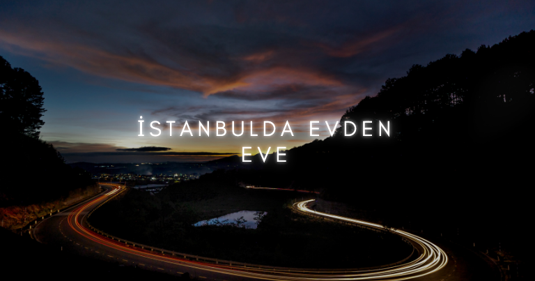 İstanbul Evden Eve Nakliyat Avantajları