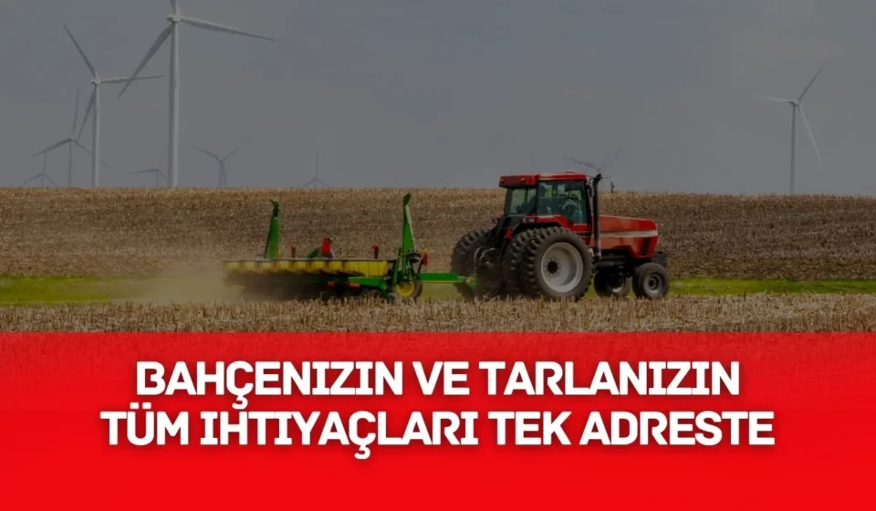 Bahçenizin ve Tarlanızın Tüm İhtiyaçları Tek Adreste Dört Mevsim Tarım