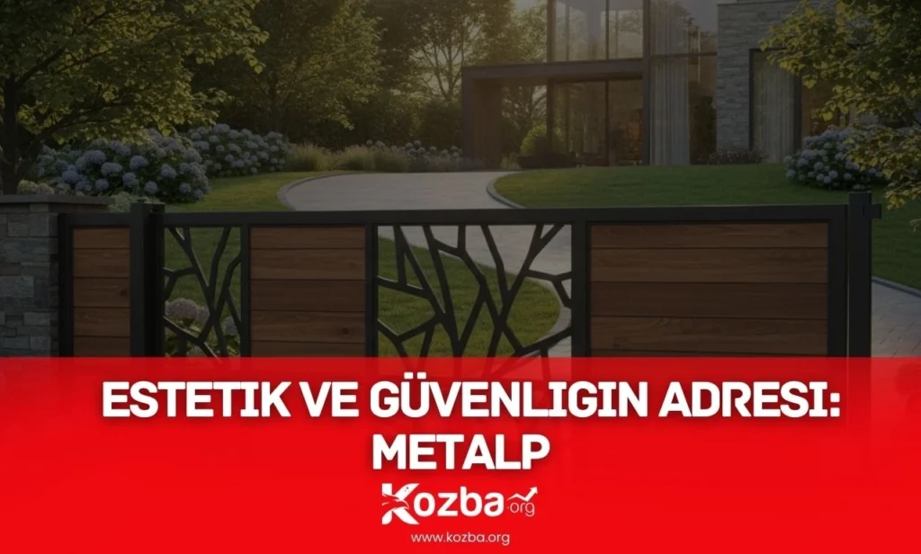 Estetik ve Güvenliğin Adresi: Metalp Estetik ve Güvenliğin Adresi Metalp - 2026 - KOZBA