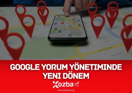 Google Yorum Yönetiminde Yeni Dönem - 2025 - KOZBA