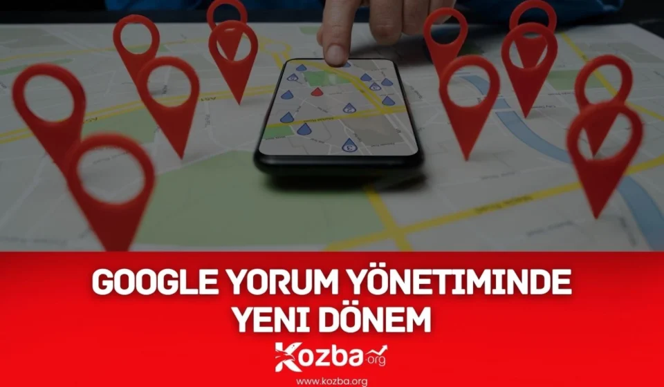 Google Yorum Yönetiminde Yeni Dönem - 2025 - KOZBA