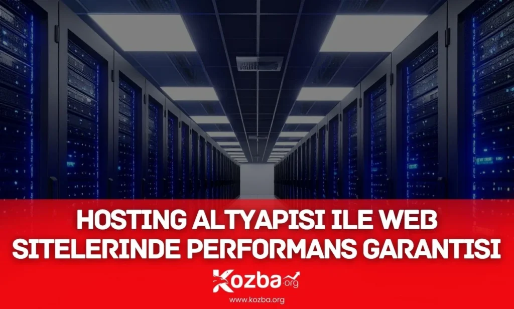 Hosting Altyapısı ile Web Sitelerinde Performans Garantisi Hosting Altyapısı ile Web Sitelerinde Performans Garantisi - 2026 - KOZBA