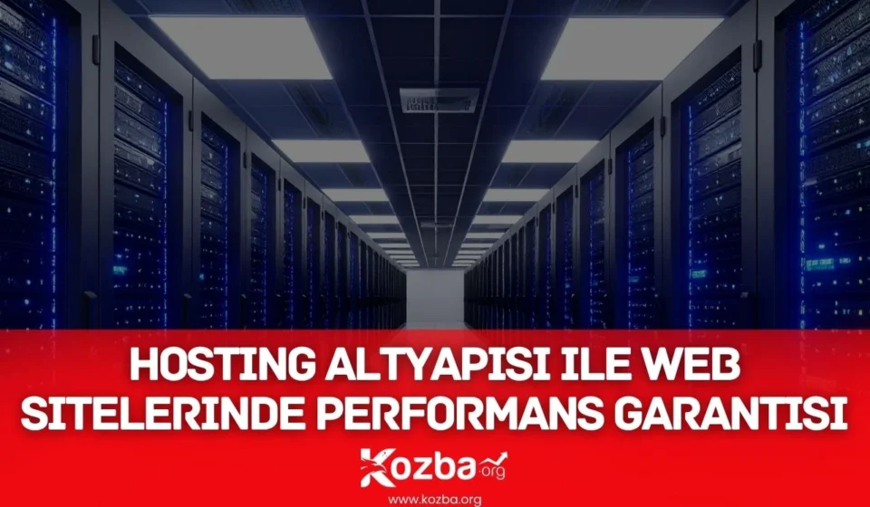 Hosting Altyapısı ile Web Sitelerinde Performans Garantisi - 2026 - KOZBA