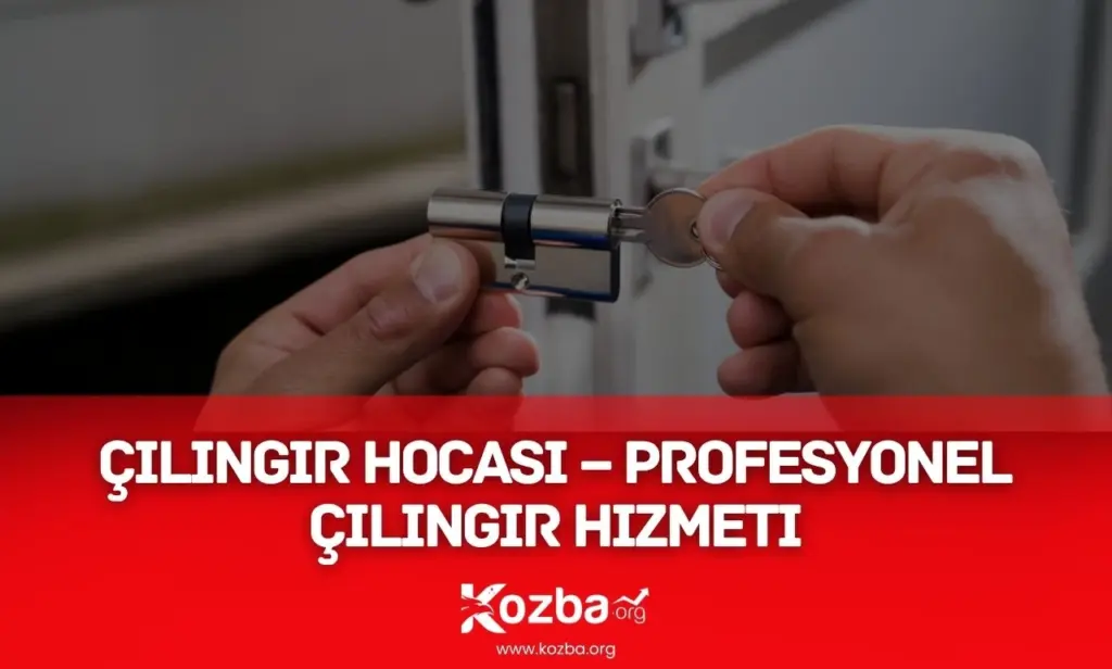 Çilingir Hocası – Profesyonel Çilingir Hizmeti Çilingir Hocası – Profesyonel Çilingir Hizmeti - KOZBA.ORG - 2026